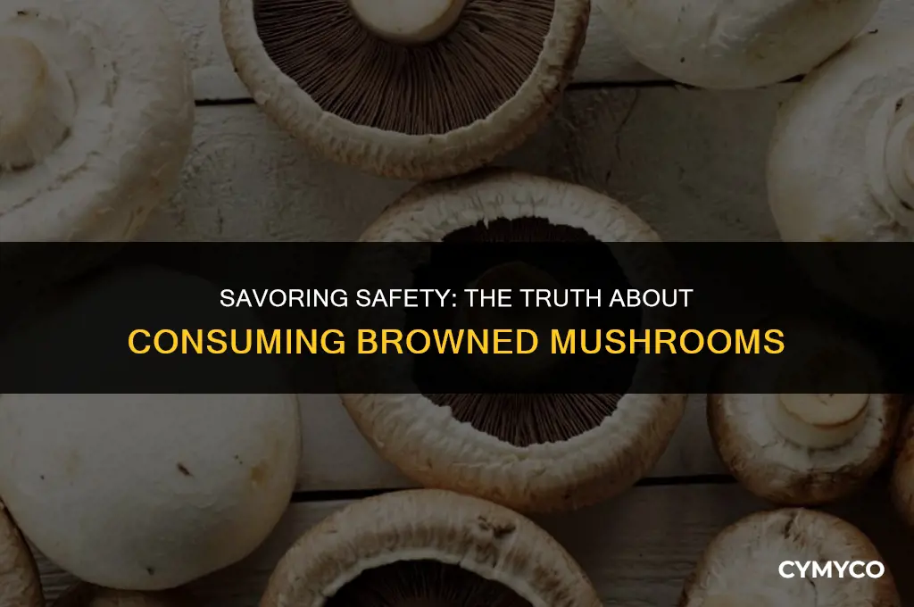 are browned mushrooms ok to eat