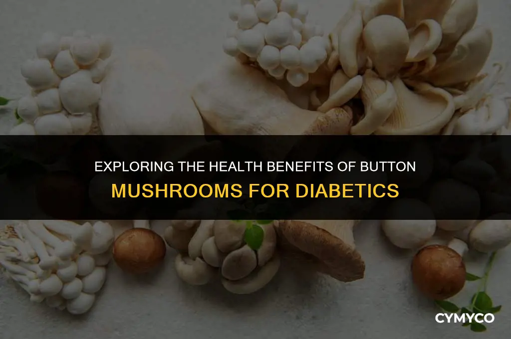 are button mushrooms good for diabetics to eat