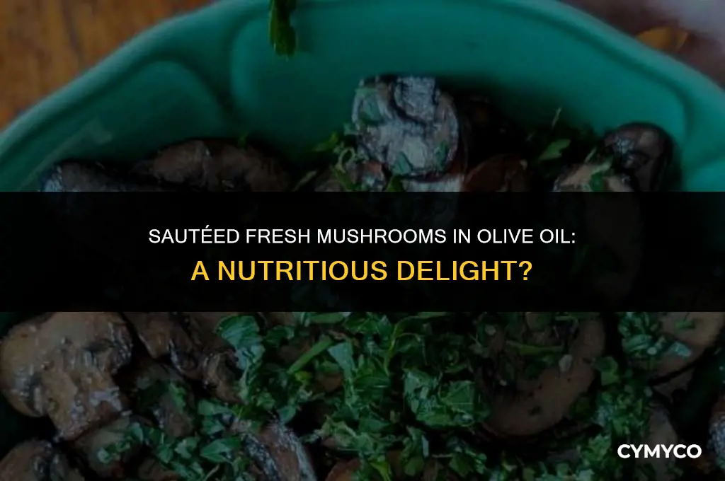 are fresh mushrooms fried in olive oil good for you
