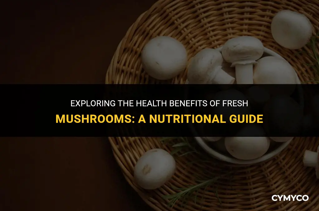 are fresh mushrooms good for you