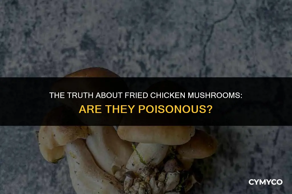 are fried chicken mushrooms poisonous