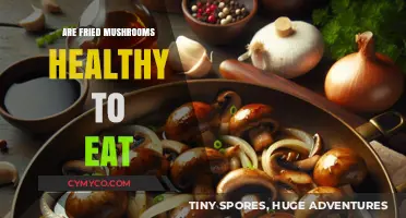 Exploring the Health Benefits of Fried Mushrooms: A Nutritional Guide