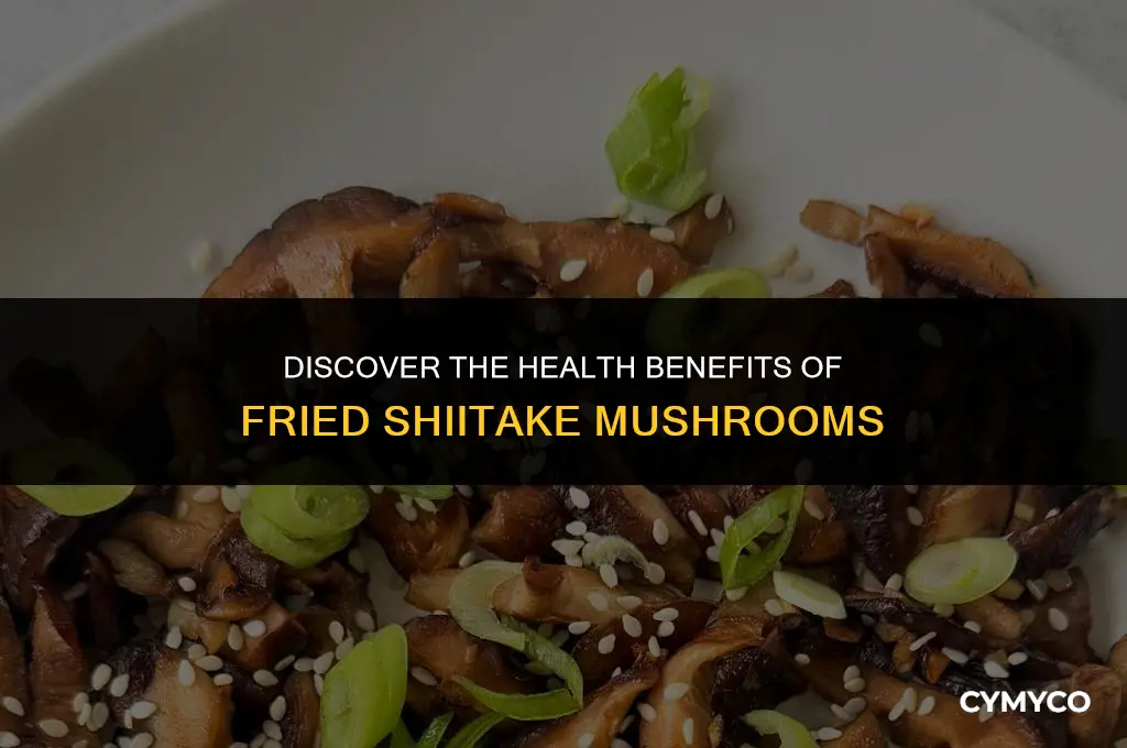 are fried shiitake mushrooms good for you