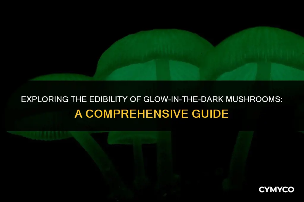 are glow in the dark mushrooms edible