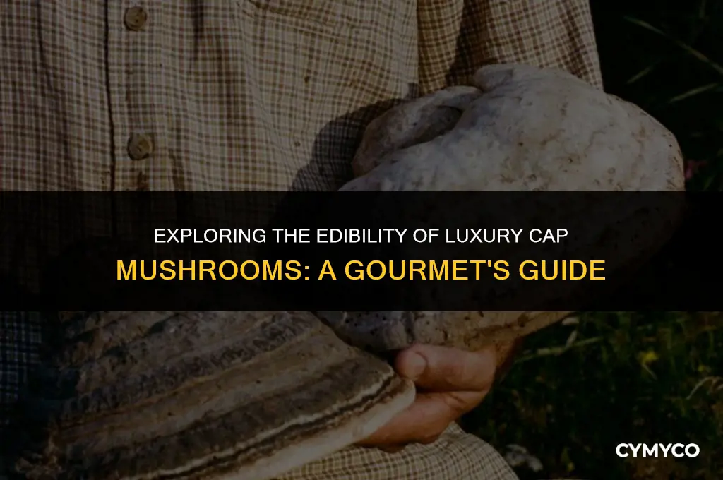 are luxury cap mushrooms edible