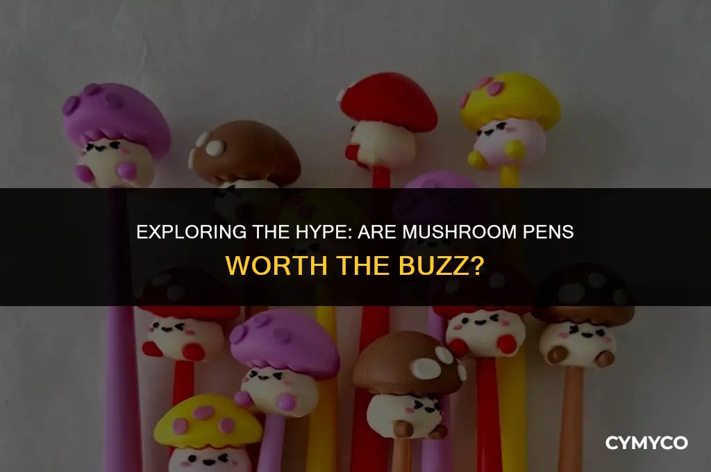 are mushroom pens good