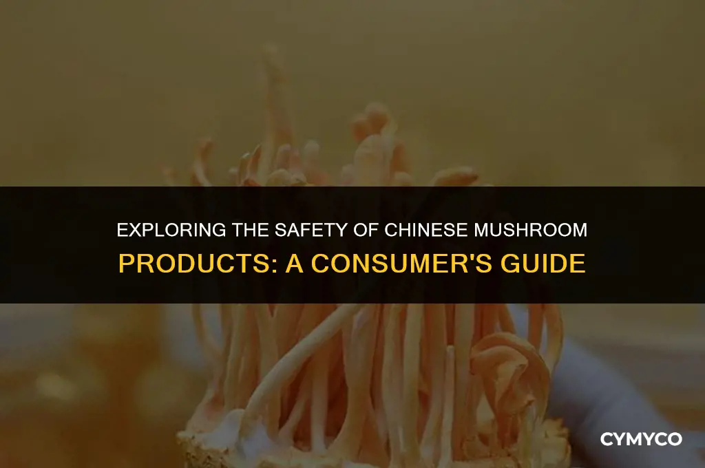 are mushroom products from china safe to eat