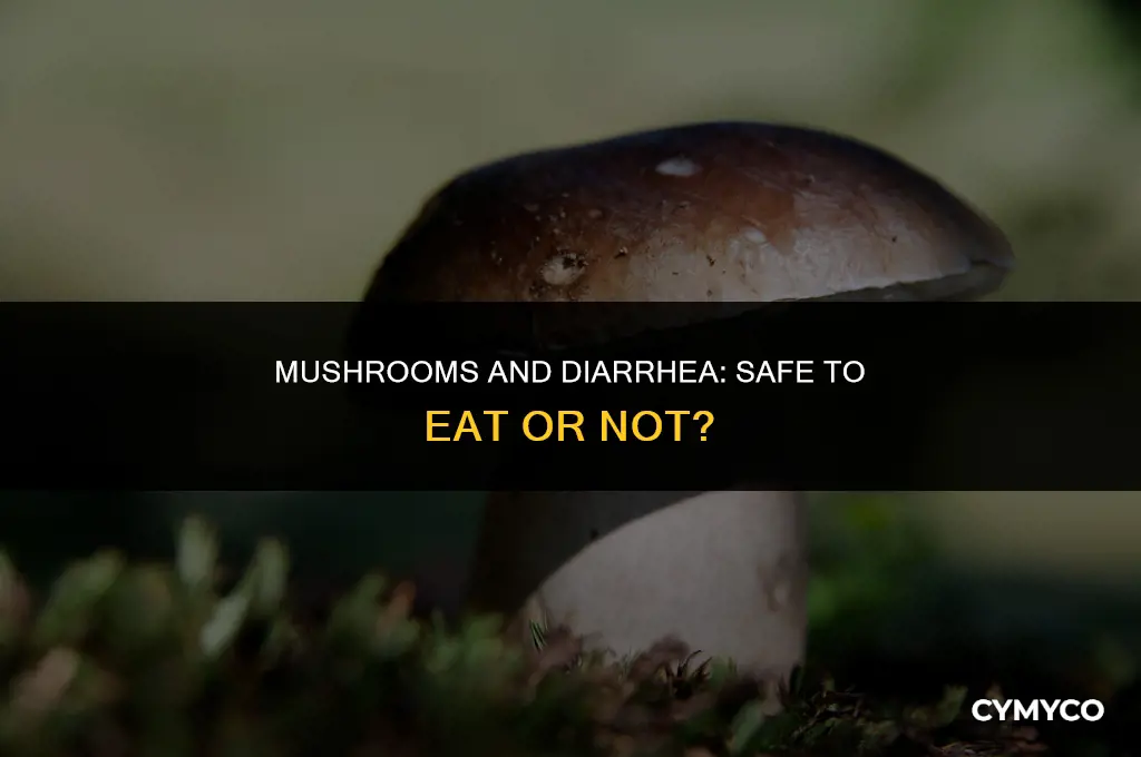 are mushrooms ok to eat when you have diarrhea