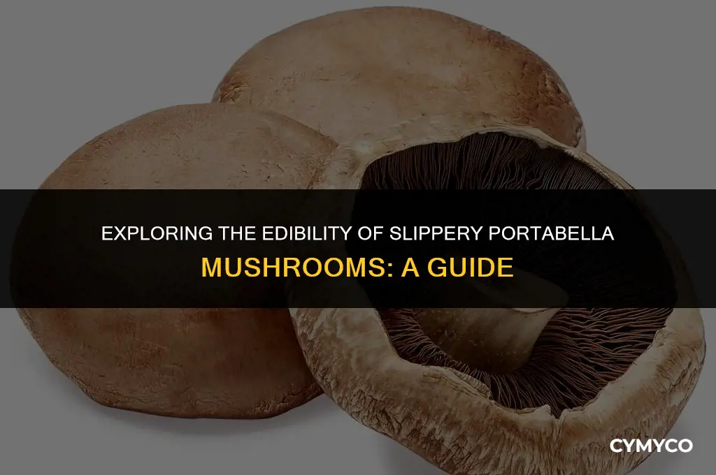 are slippery portabella mushroom edible