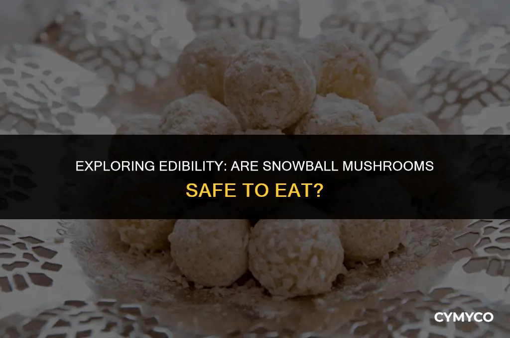 are snowball mushrooms edible