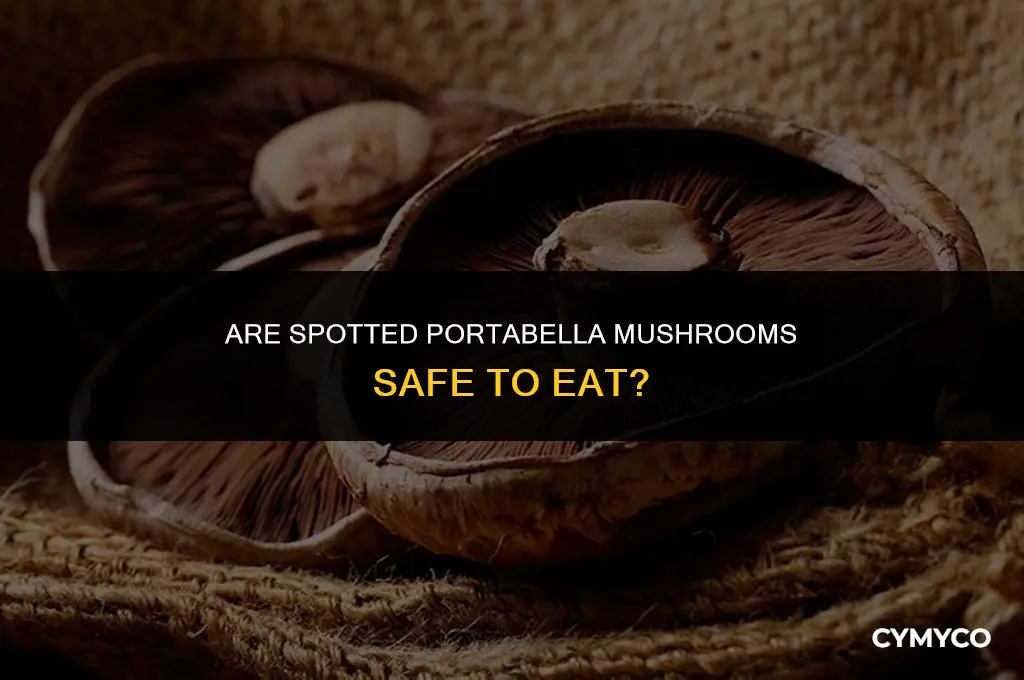are spotted portabella mushrooms bad for you