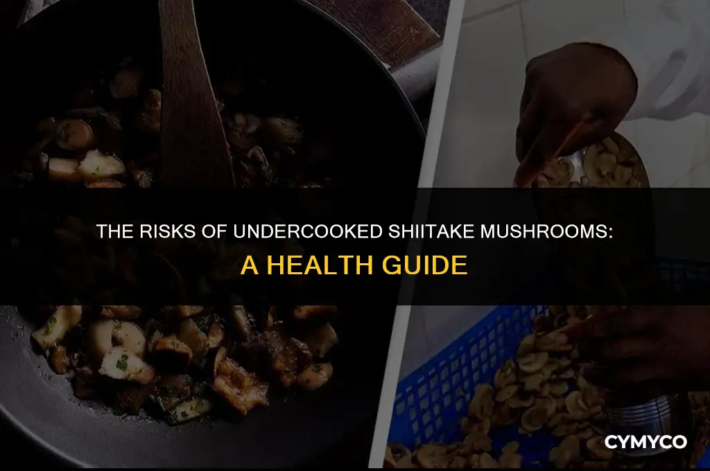 are undercooked shiitake mushrooms bad