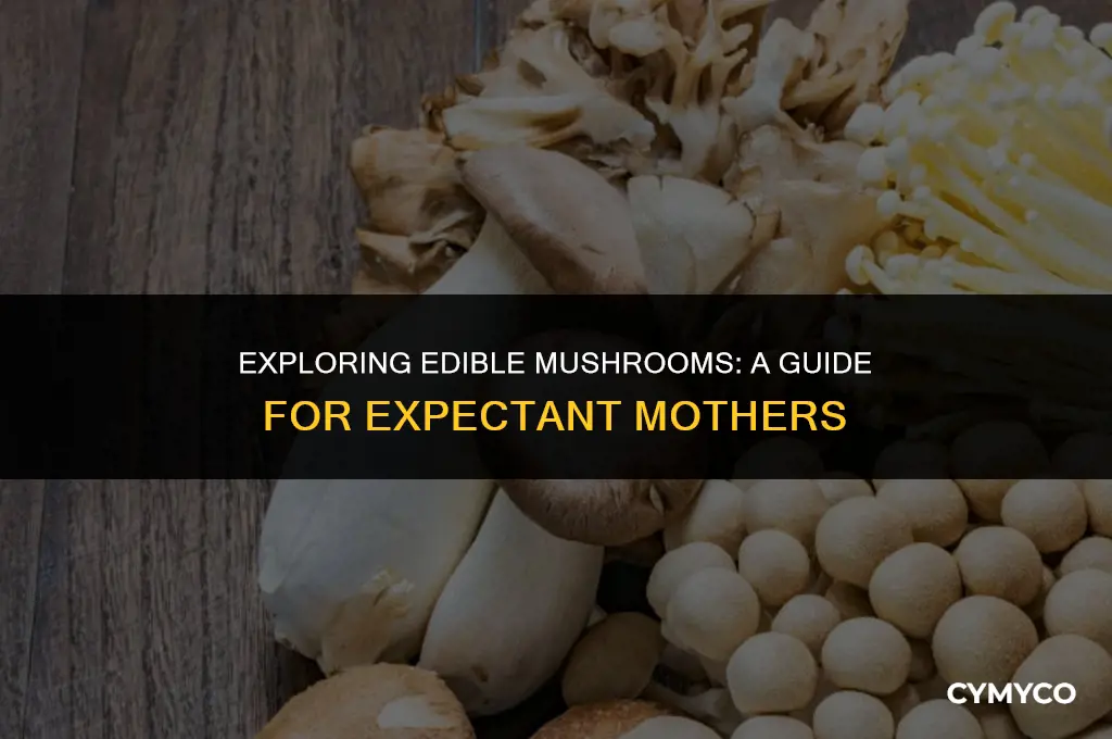 are white mushrooms safe to eat during pregnancy