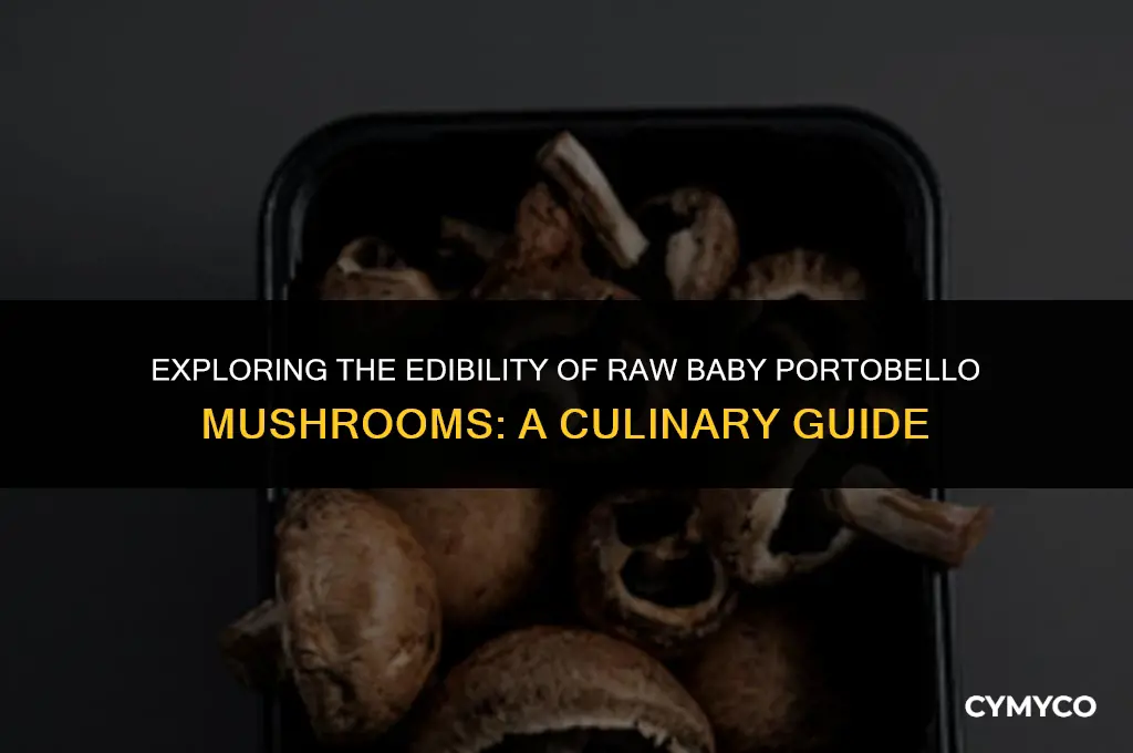 can baby portobello mushrooms be eaten raw