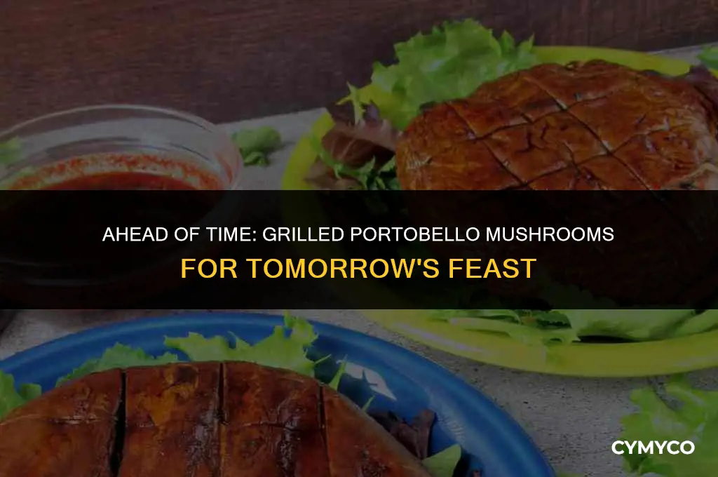 can grilled portobello mushrooms be made a day ahead