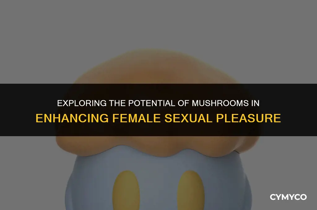 can mushrooms help women orgasm
