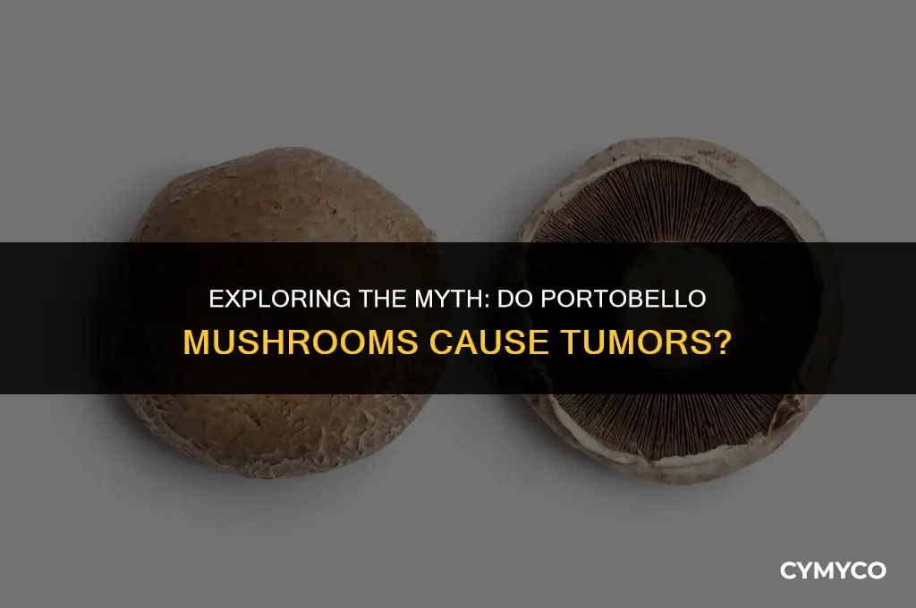 can portobello mushrooms cause tumors