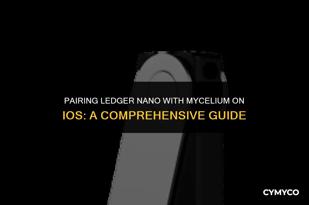 can you pair your ledger nano with mycelium on ios
