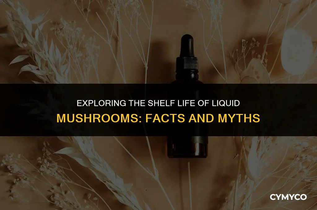 do liquid mushrooms go bad