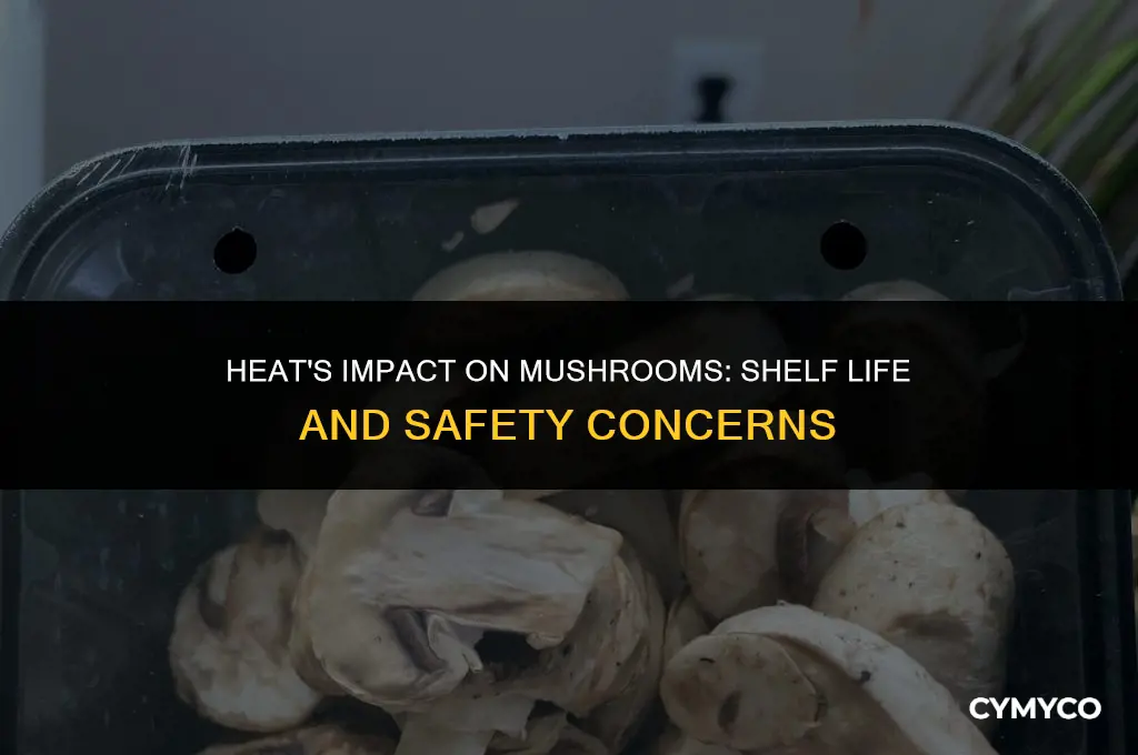 do mushrooms go bad in heat