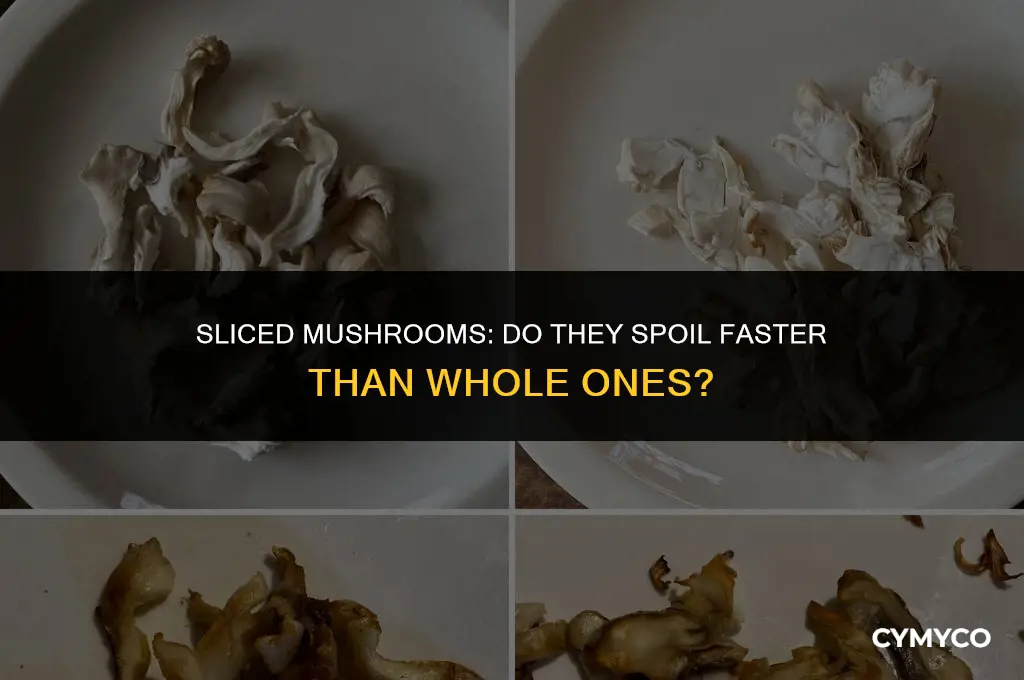 do mushrooms go bad sooner if you cut them