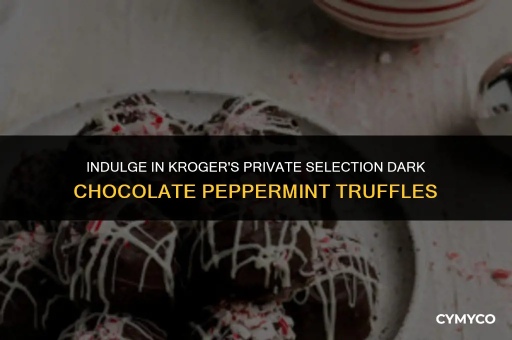 does any kroger have private selection dark chocolate peppermint truffles