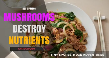 Frying Mushrooms: Nutrient Retention or Loss? Uncovering the Truth