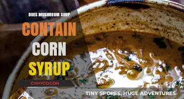 Unveiling the Ingredients: Does Mushroom Soup Contain Corn Syrup?