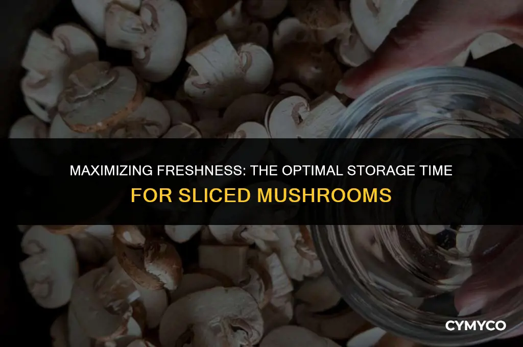 how long to keep fresh sliced mushrooms