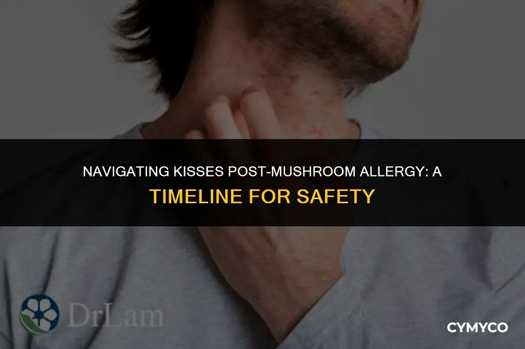 how long to kiss afrer mushrooms allergy