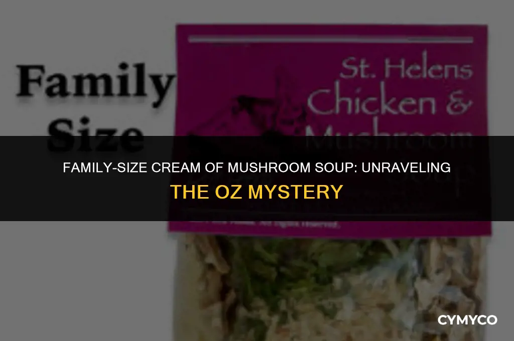 how many oz in family size cr of mushroom soup
