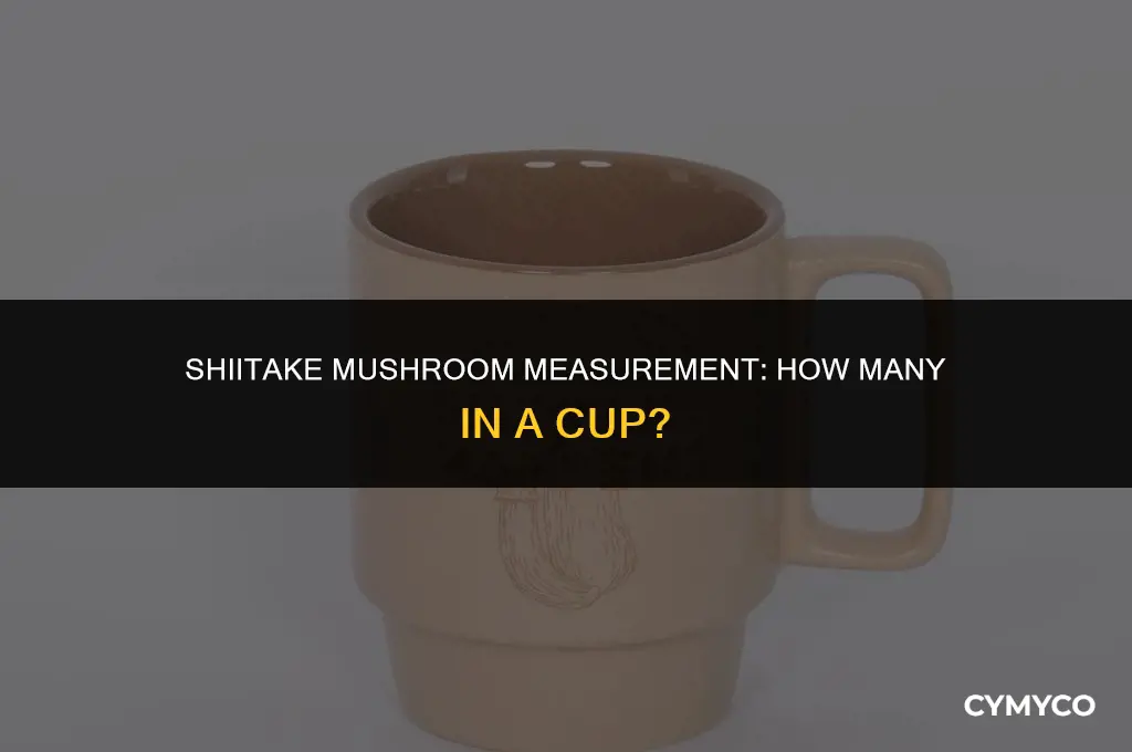 how many shiitake mushrooms 1 cup