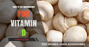 Maximizing Vitamin D Intake: A Guide to Eating Mushrooms