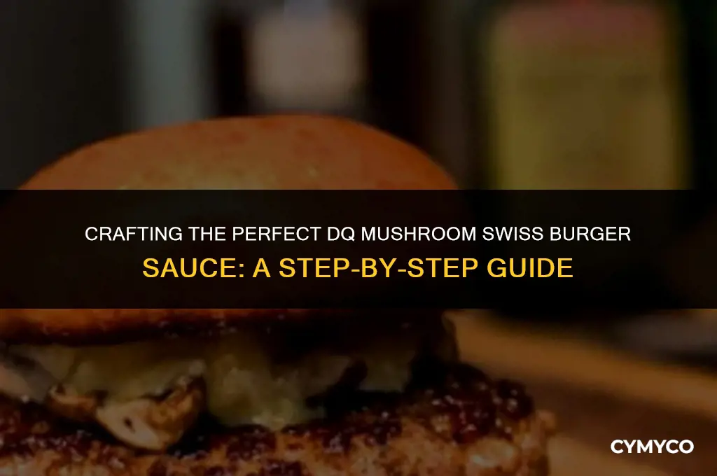 how to make dq mushroom swiss burger sauce