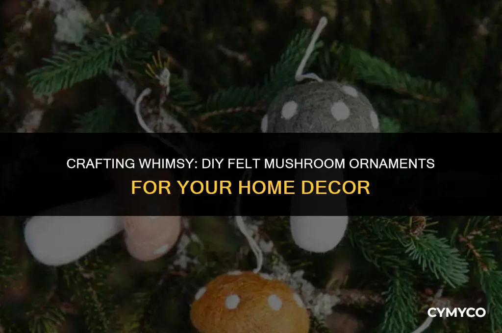 how to make felt mushroom ornaments