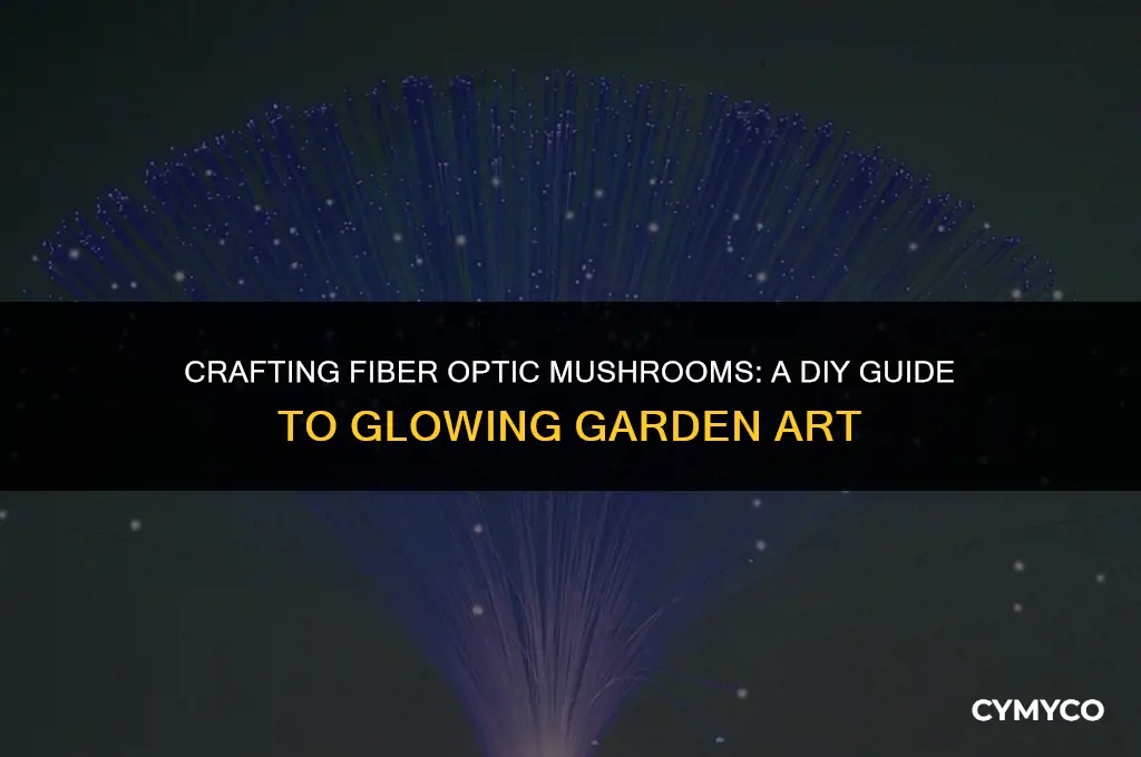 how to make fiberoptic mushroom