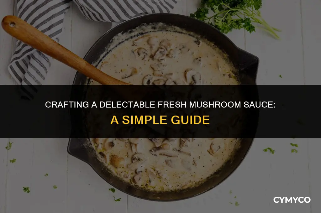 how to make fresh mushroom sauce