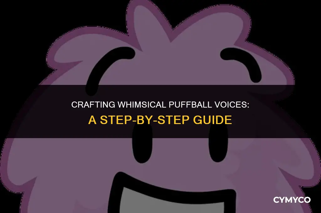 how to make puffballs voice