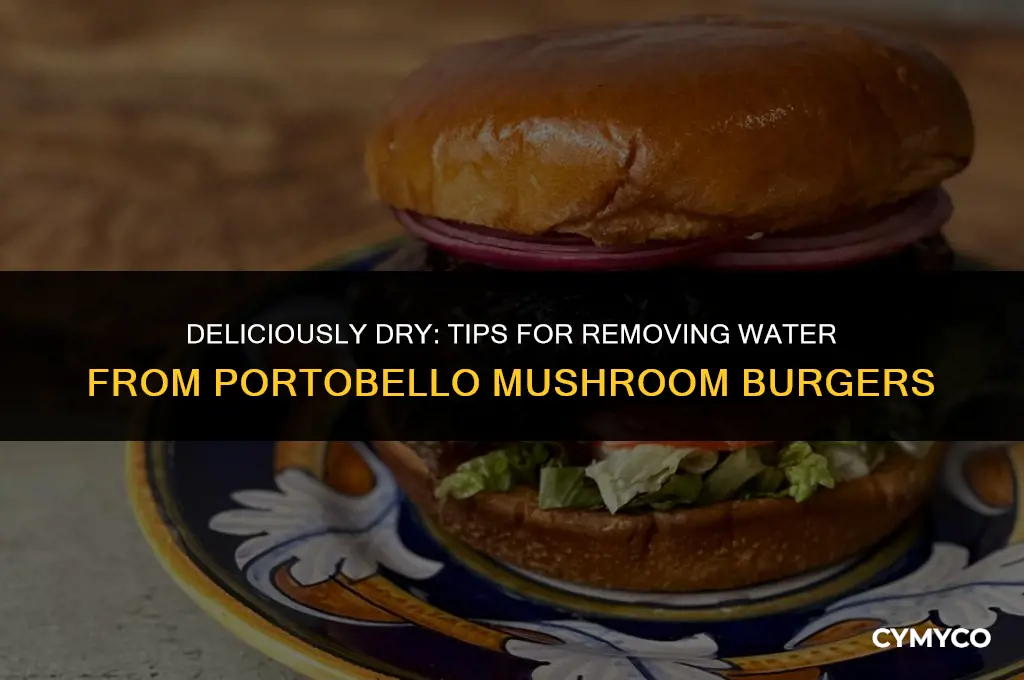 how to remove water from portobello mushroom burger