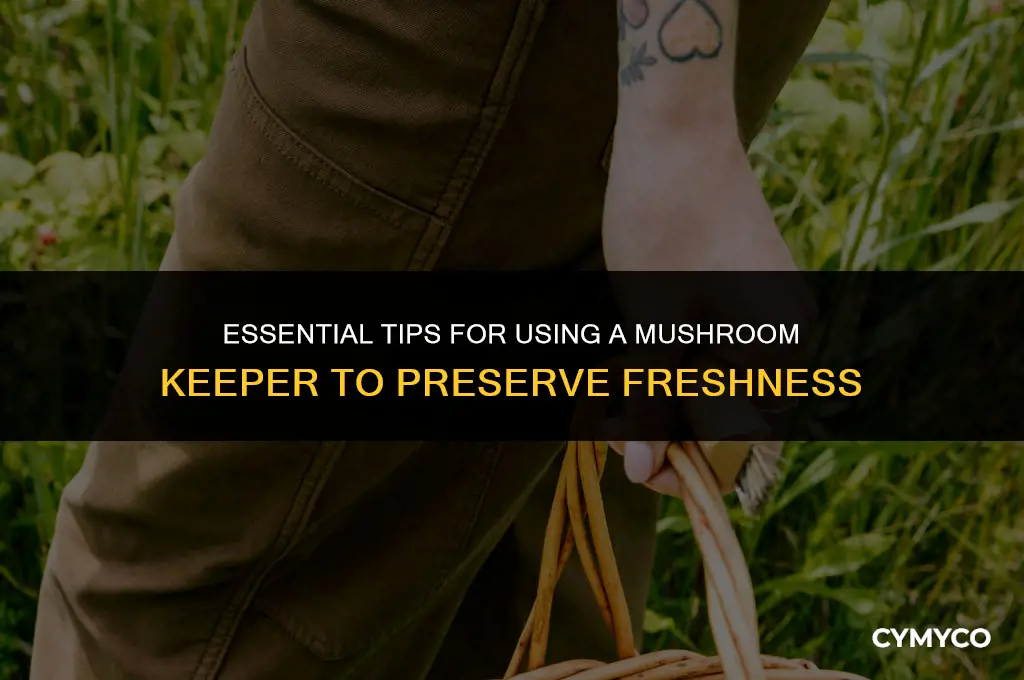 how to use a mushroom keeper