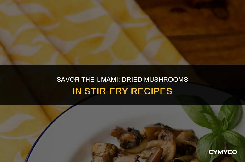 how to use dried mushrooms in stir fry