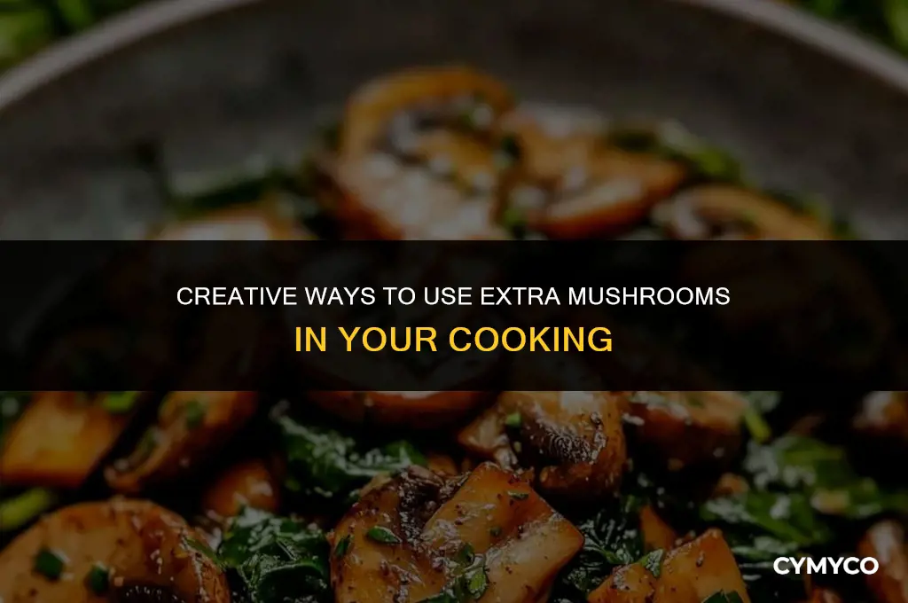 how to use extra mushrooms