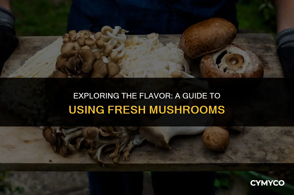 how to use fresh mushrooms
