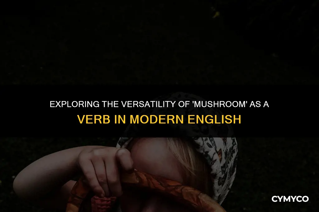 how to use mushroom as a verb