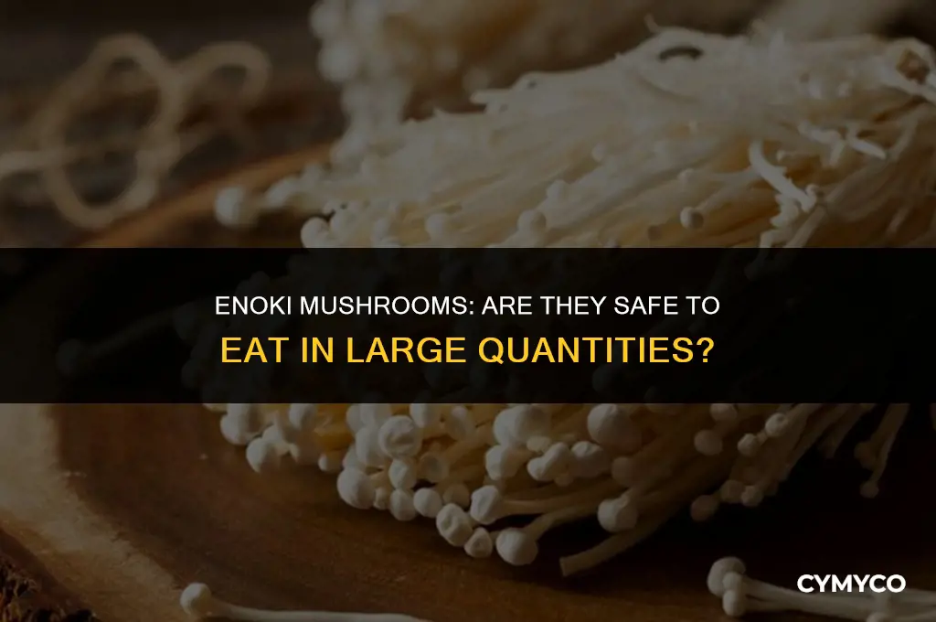 is it bad to eat a lot of enoki mushrooms