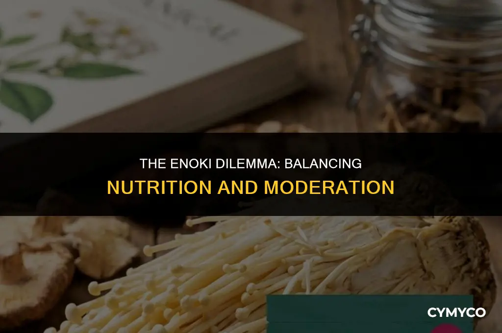 is it bad to eat too much enoki