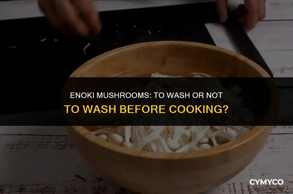 should you wash enoki mushrooms before cooking