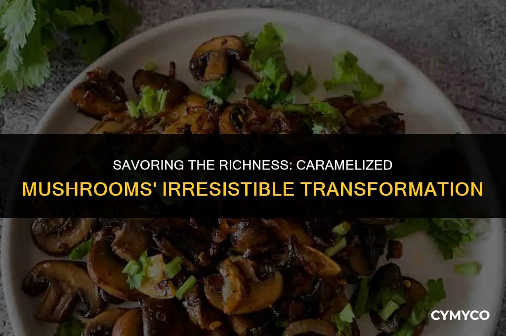 what do mushrooms look like when caramelized