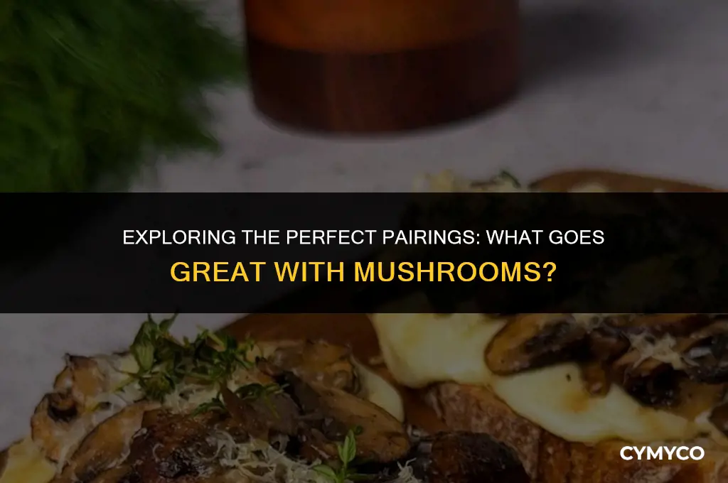 what goes good with mushrooms
