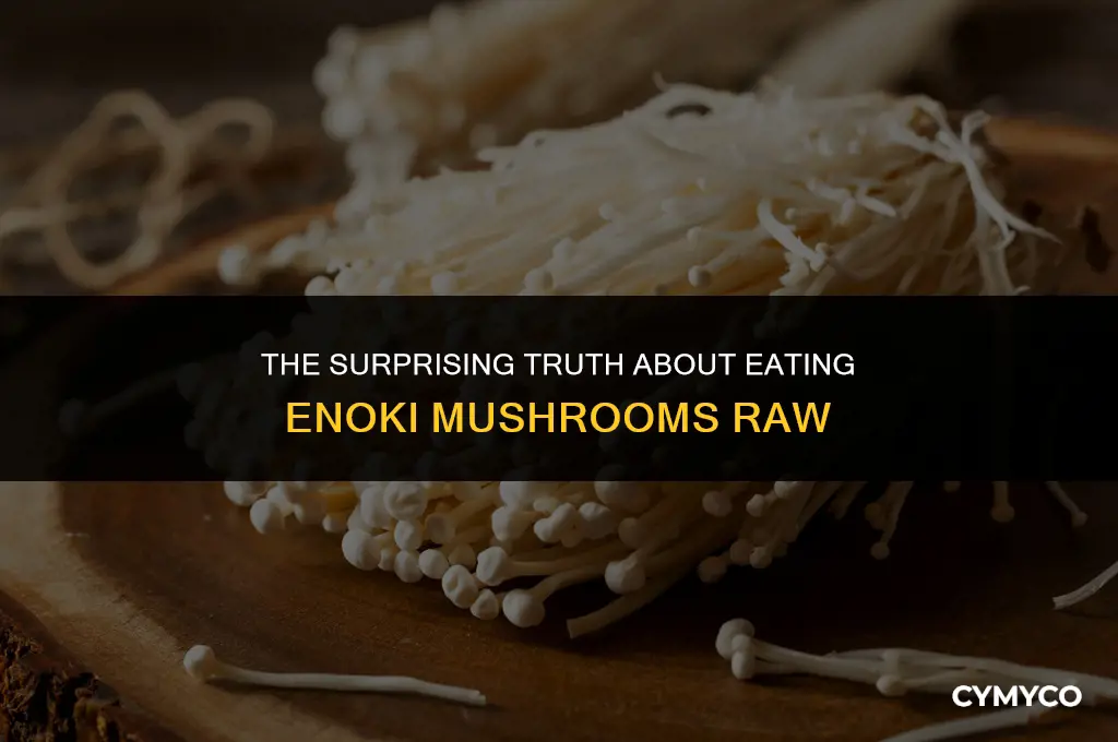what happens if you eat enoki mushrooms raw